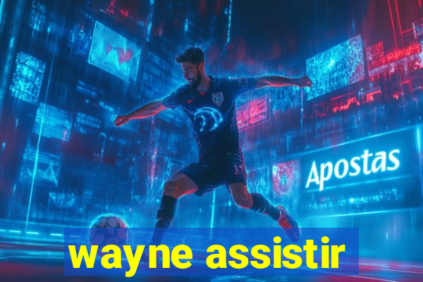 wayne assistir